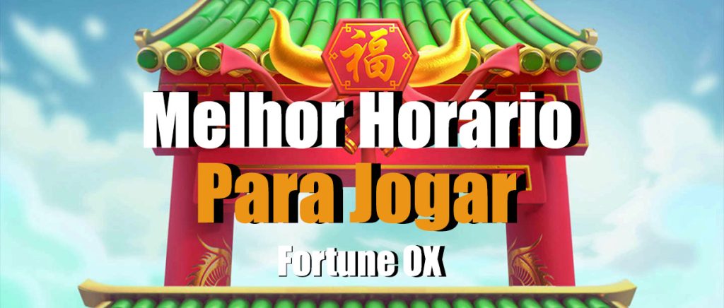 Melhor horario fortune ox.